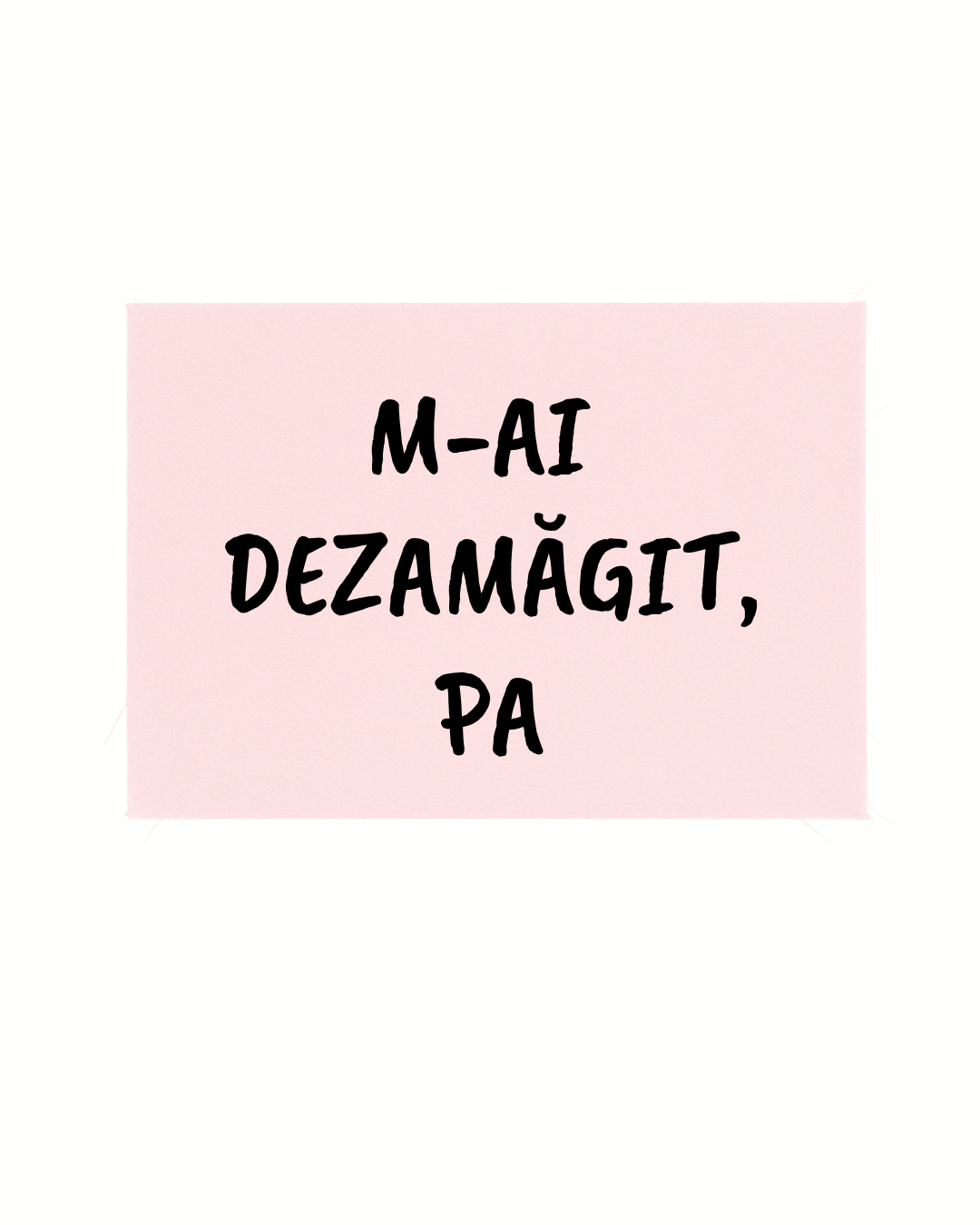 Print detașabil M-ai dezamăgit, pa