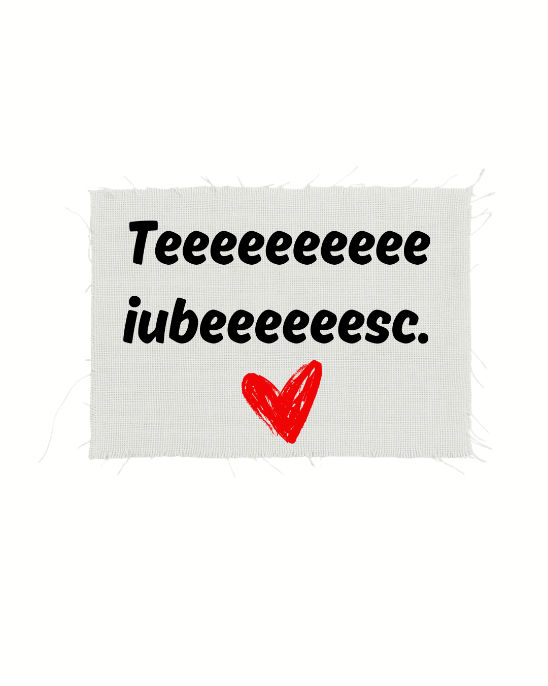 Print detașabil Teeeeeee iubeeeeesc ❤️