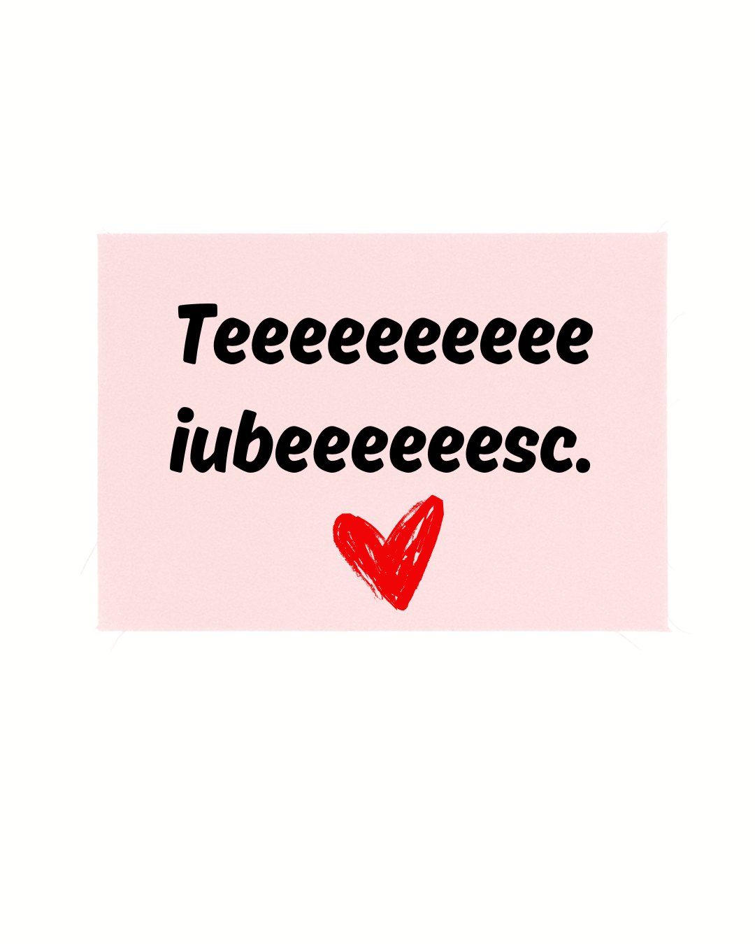 Print detașabil Teeeeeee iubeeeeesc ❤️