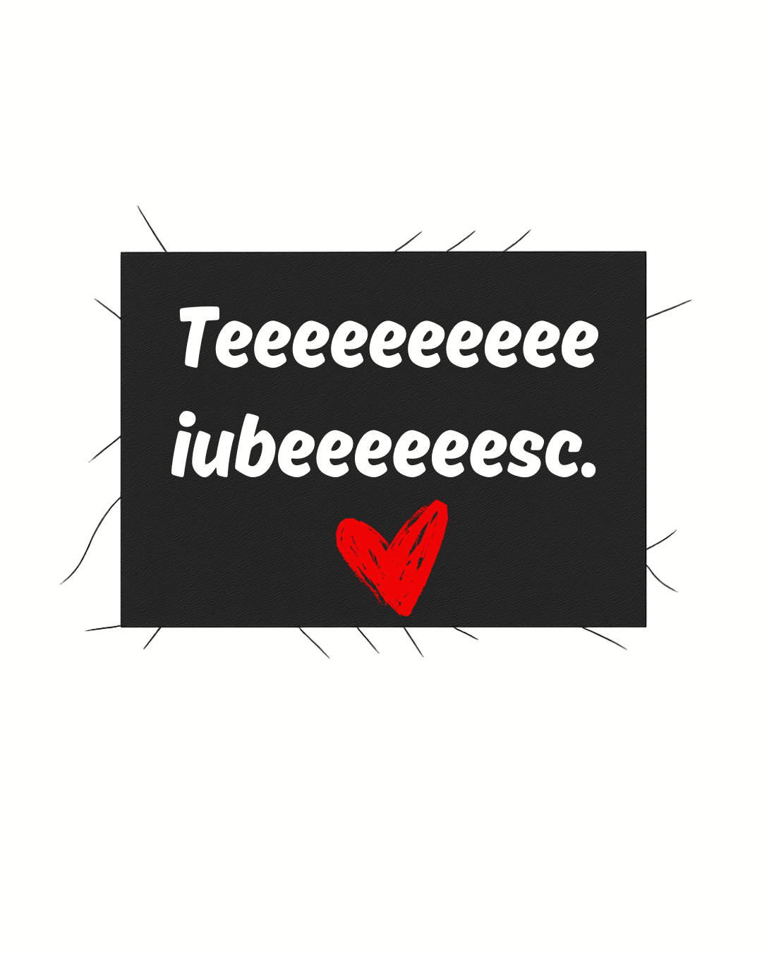 Print detașabil Teeeeeee iubeeeeesc ❤️