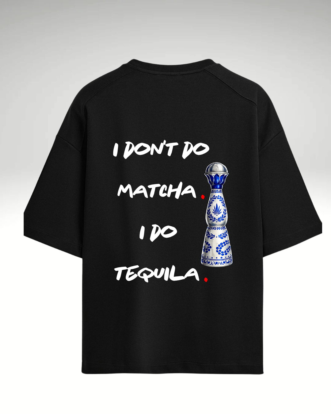 Tricou I don't do matcha. I do tequila