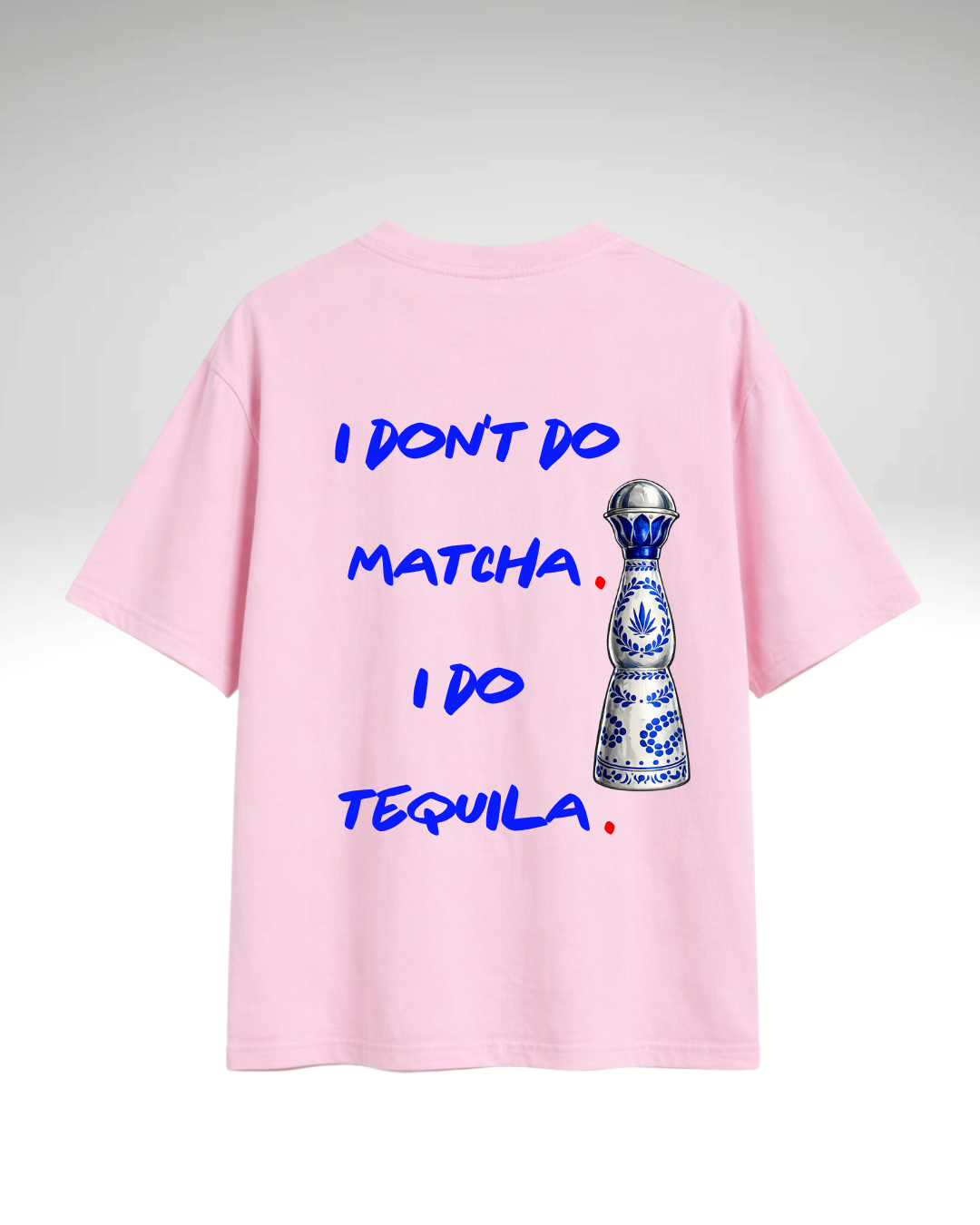 Tricou I don't do matcha. I do tequila