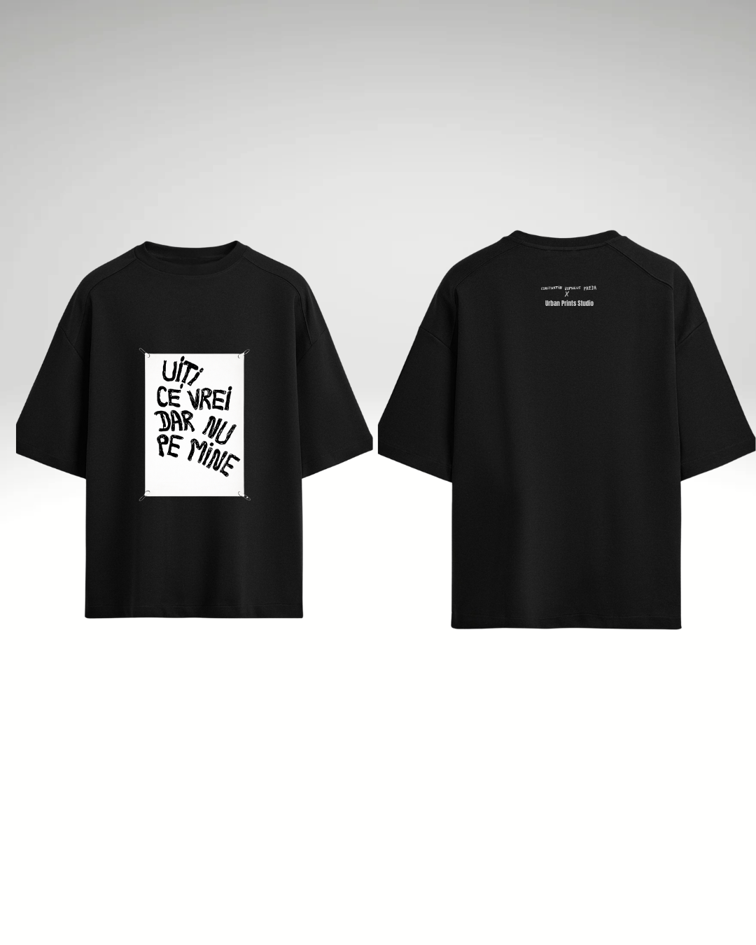 Tricou Uiți ce vrei dar nu pe mine (cu print detașabil)