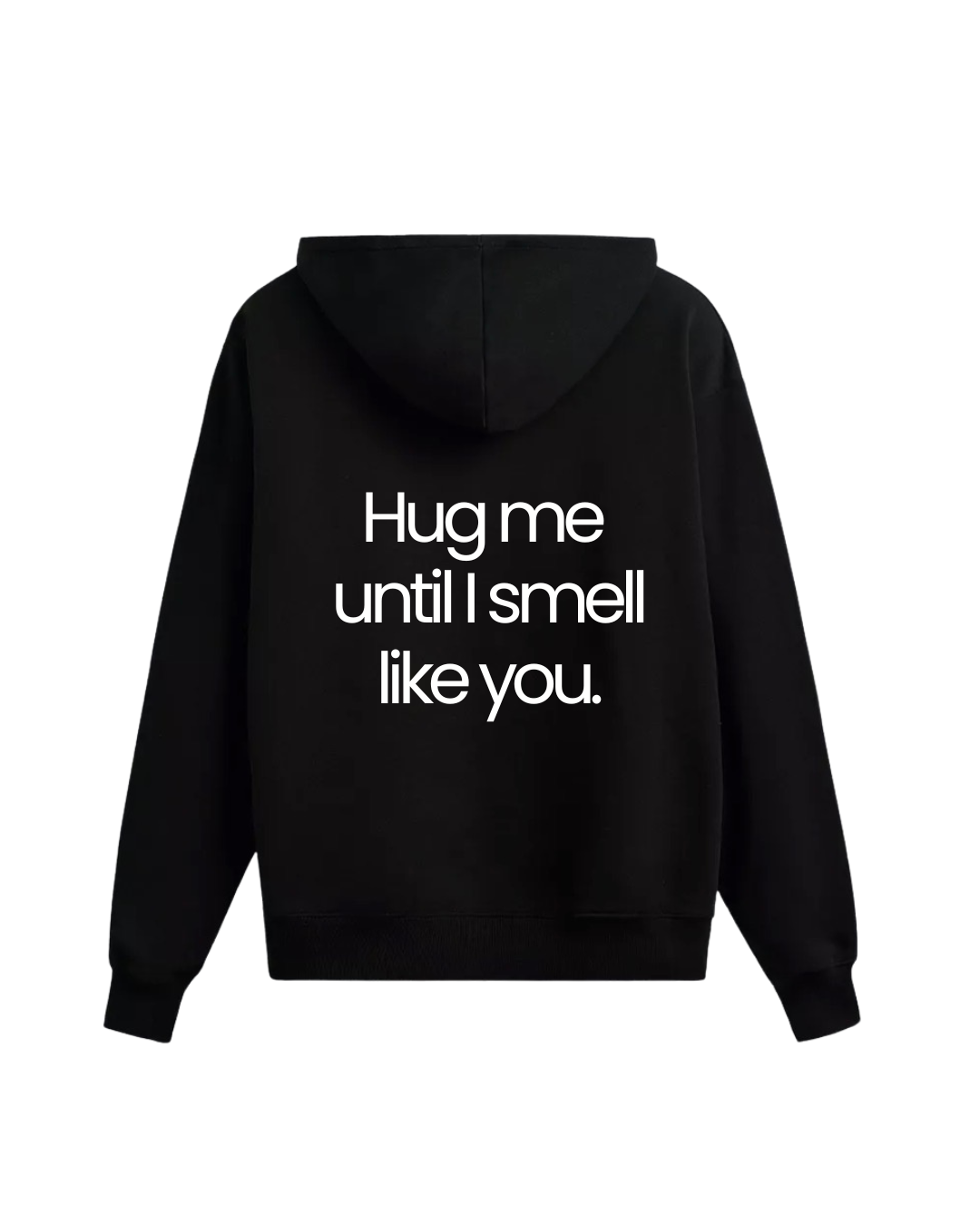 Hanorac hug me until I smell like you - Urban Prints Studio