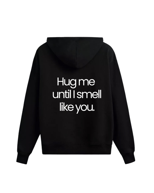 Hanorac hug me until I smell like you