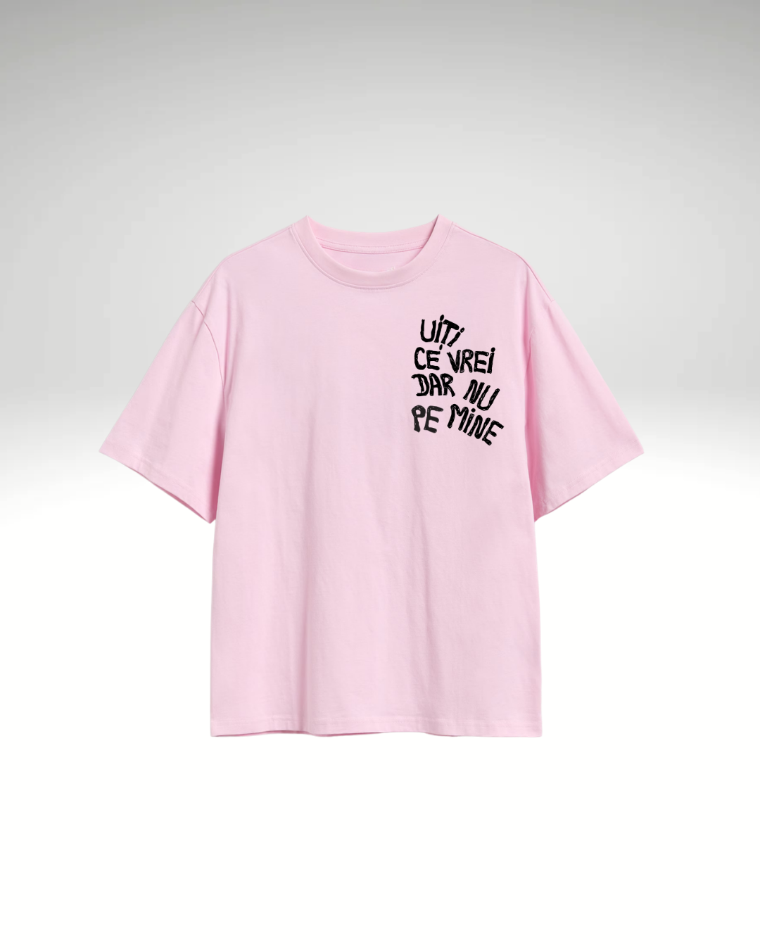 Tricou Uiți ce vrei dar nu pe mine