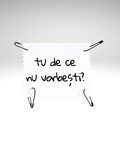 tu de ce nu vorbești?