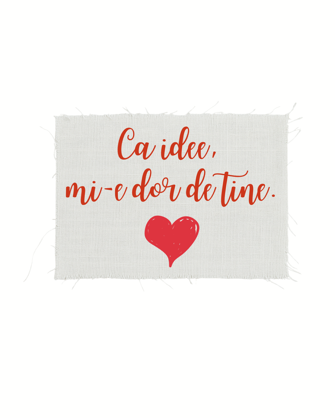 Print detașabil Ca idee, mi-e dor de tine