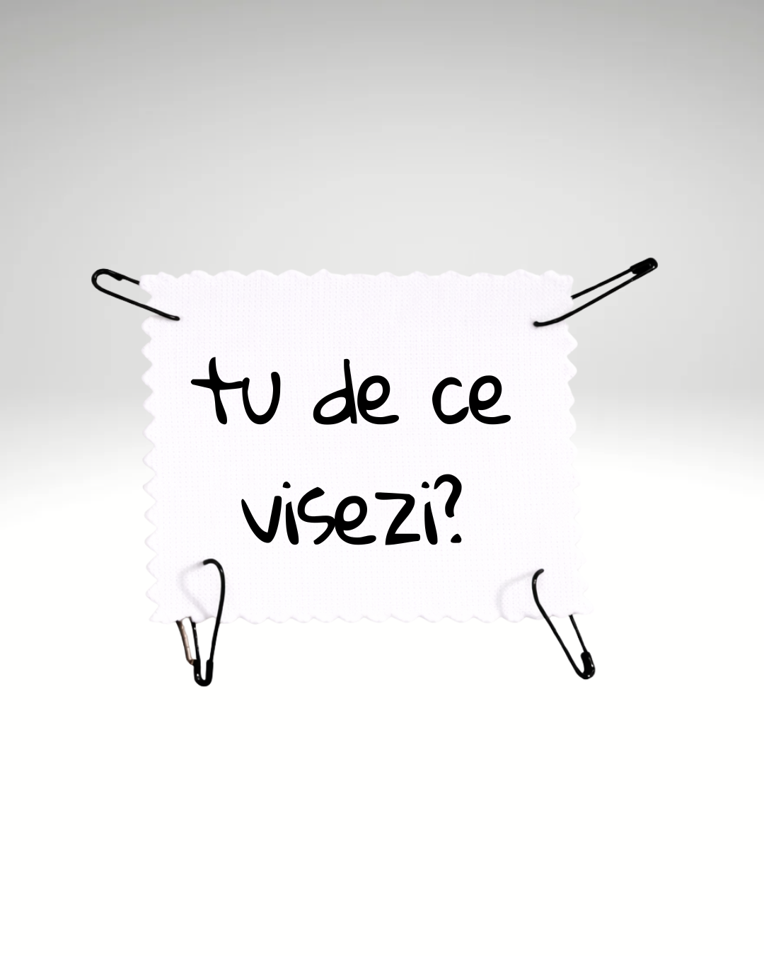 tu de ce visezi