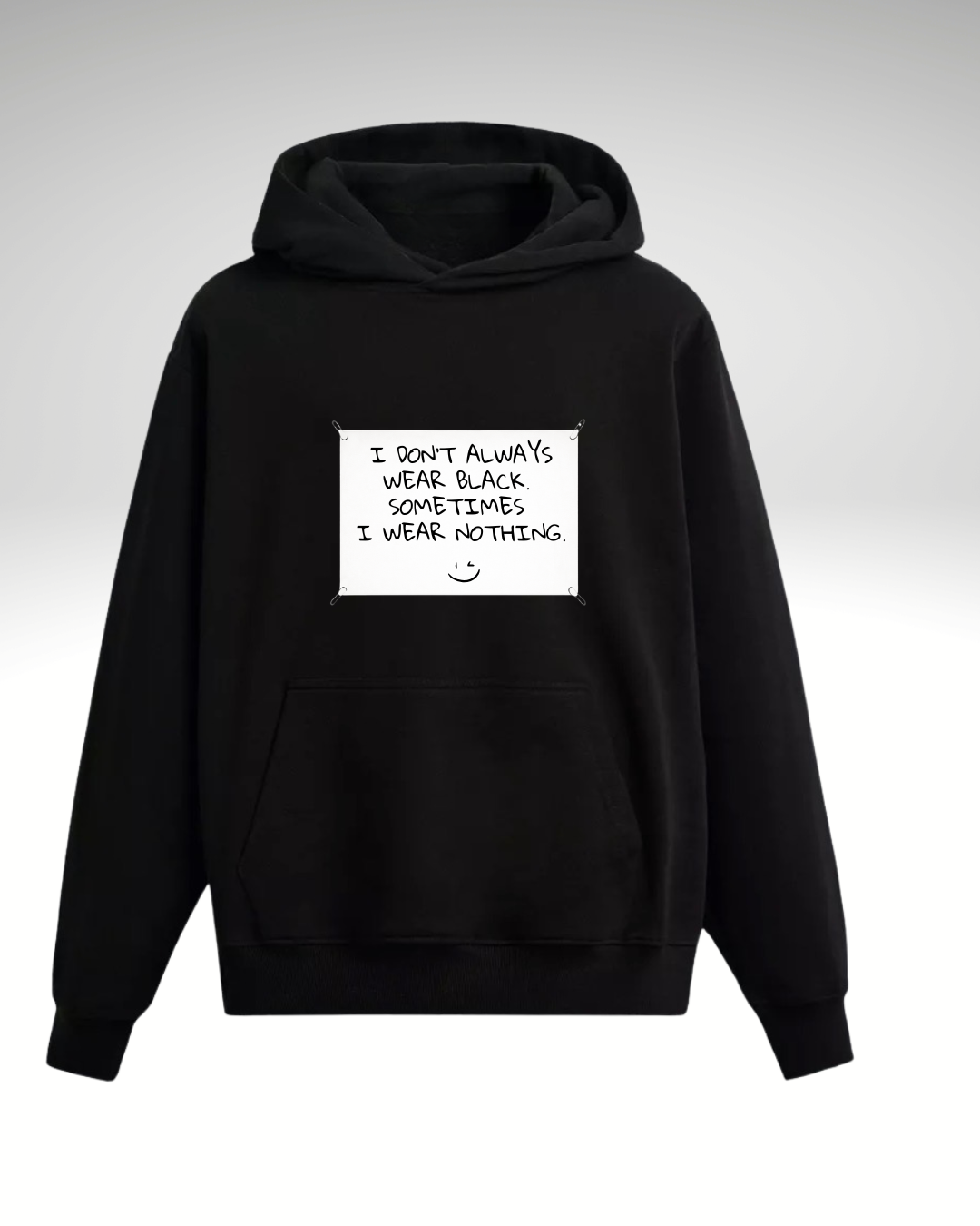 Hanorac i don't always wear black - Urban Prints Studio