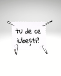 tu de ce iubești?