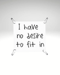 Print detașabil I have no desire to fit in