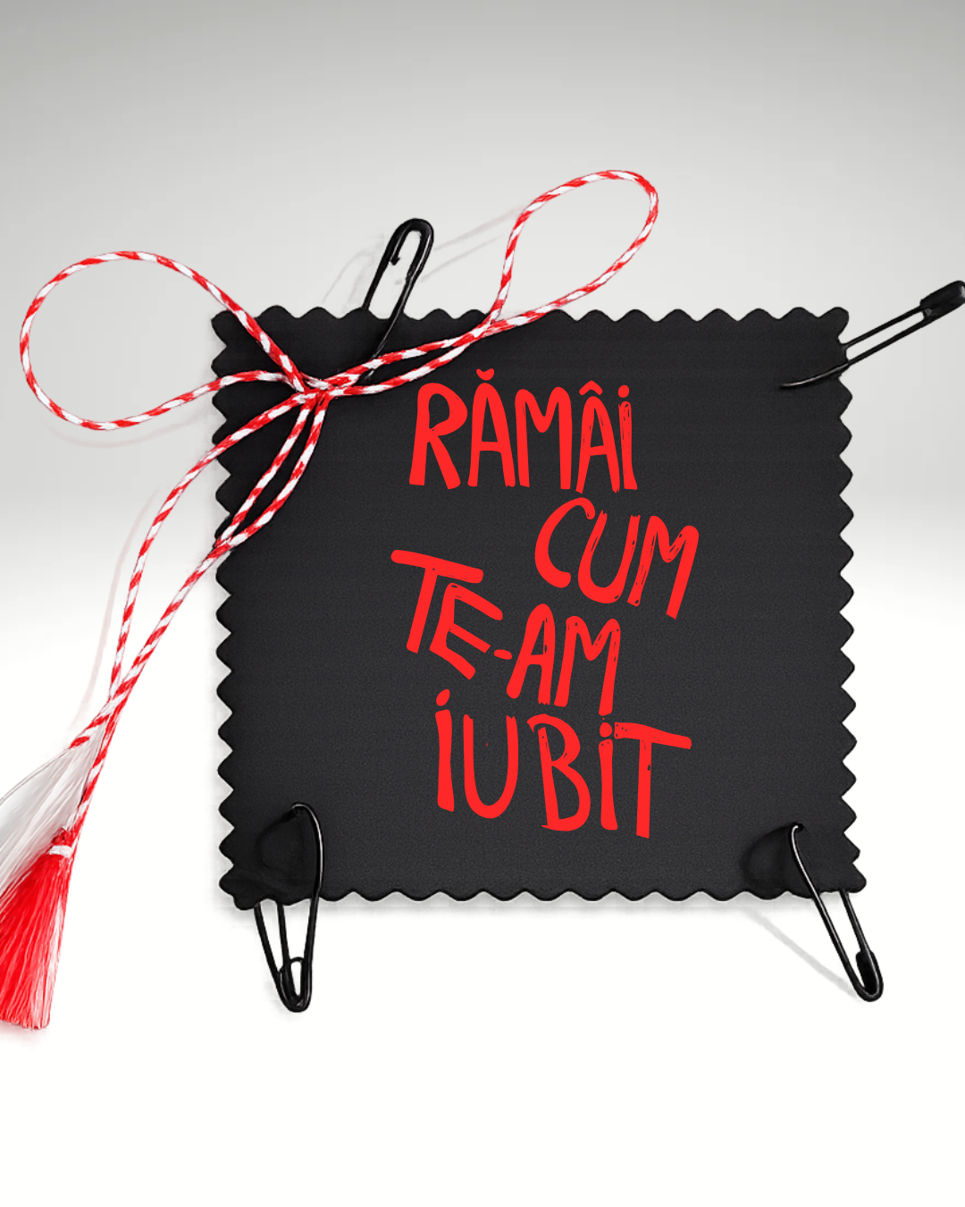 Mărțișor Rămâi cum te-am iubit