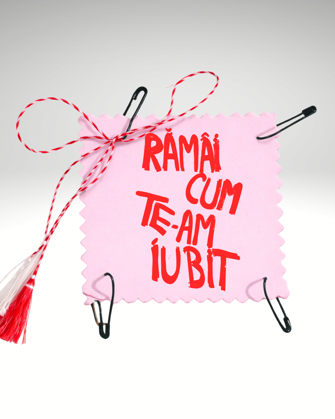 Mărțișor Rămâi cum te-am iubit