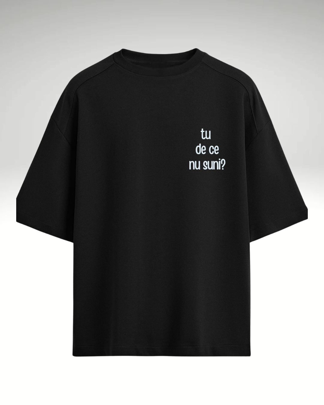 Tricou tu de ce nu suni?