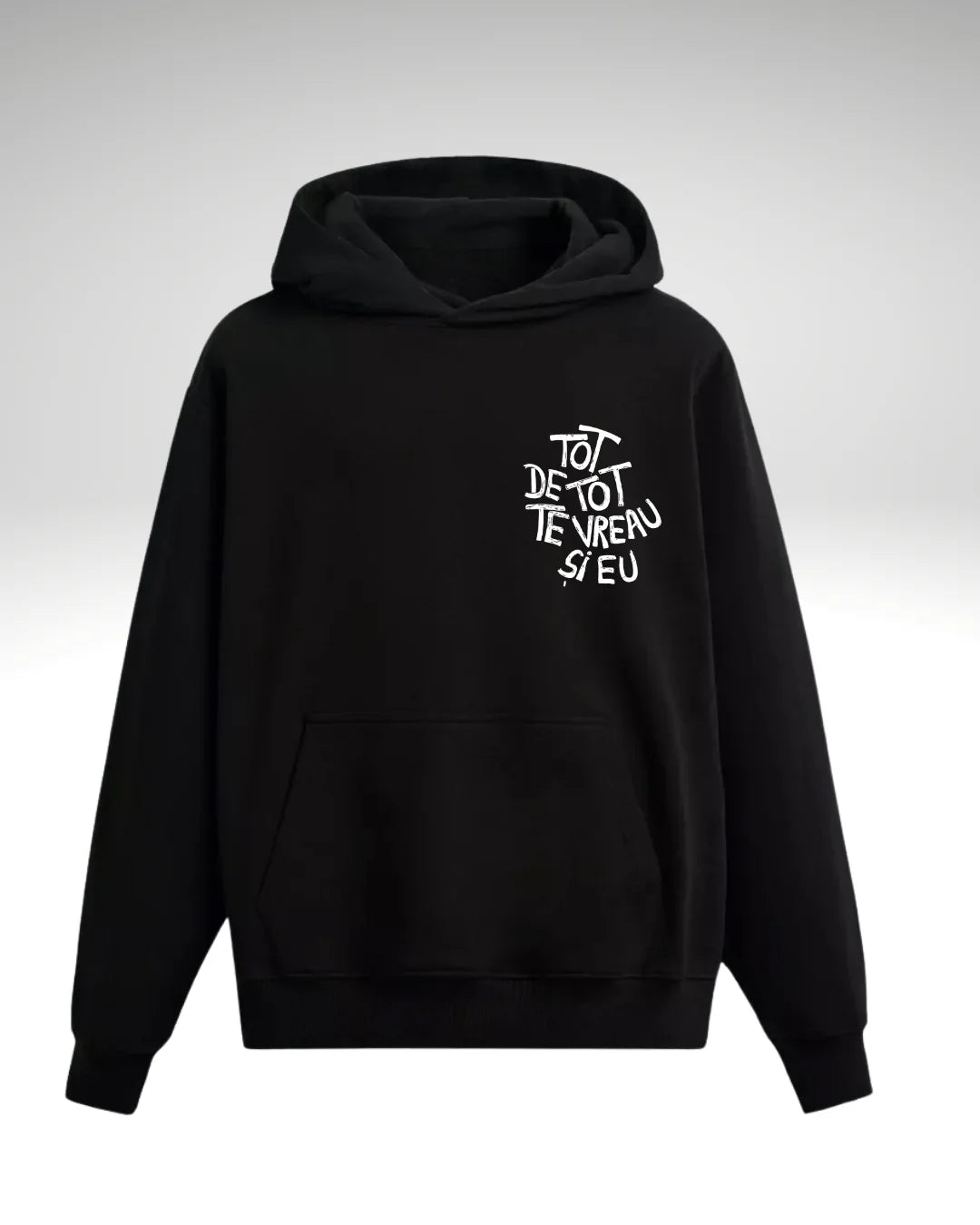 Hanorac Tot de tot te vreau și eu