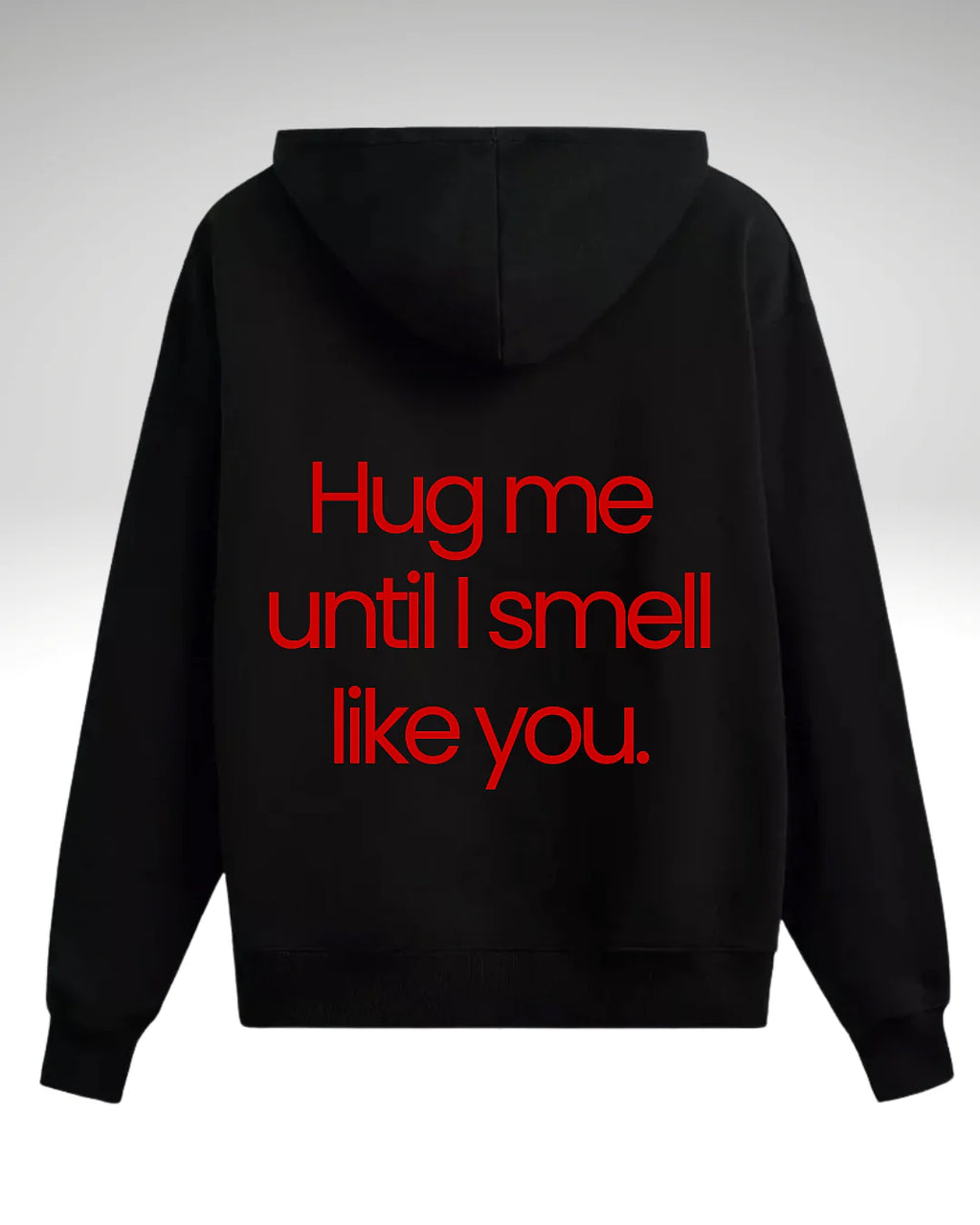 Hanorac Hug me until I smell like you