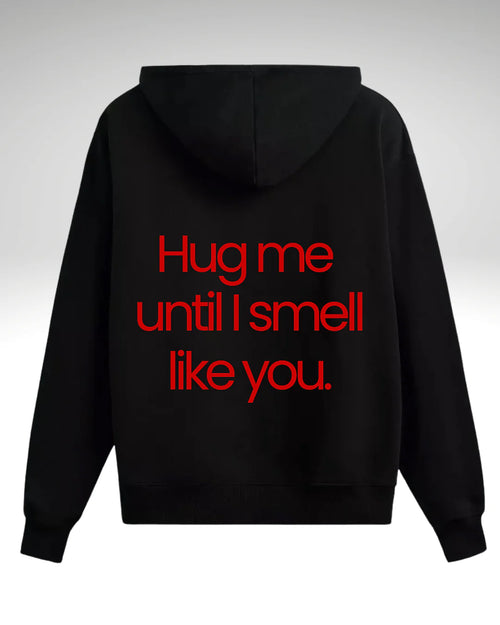 Hanorac Hug me until I smell like you