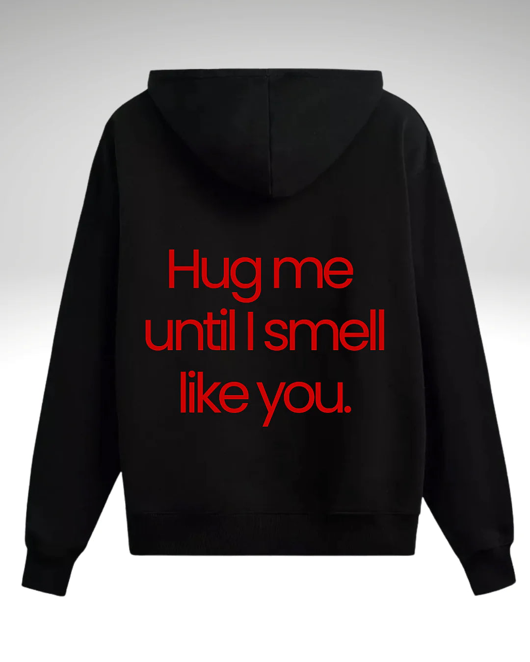 Hanorac Hug me until I smell like you
