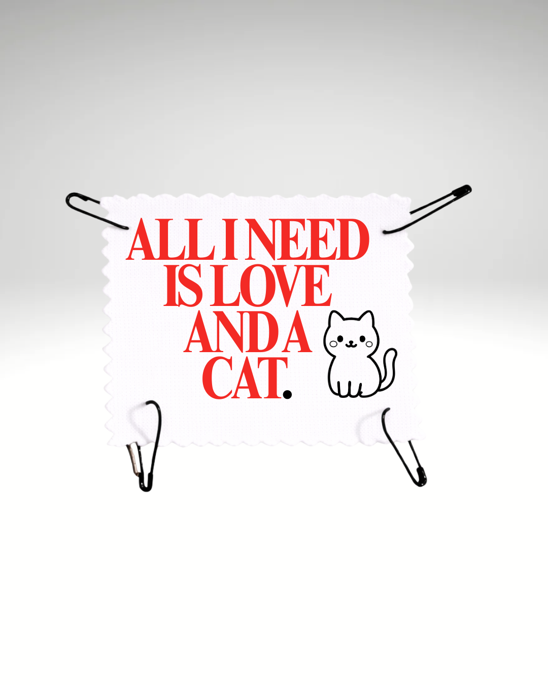 All I need is love and a cat