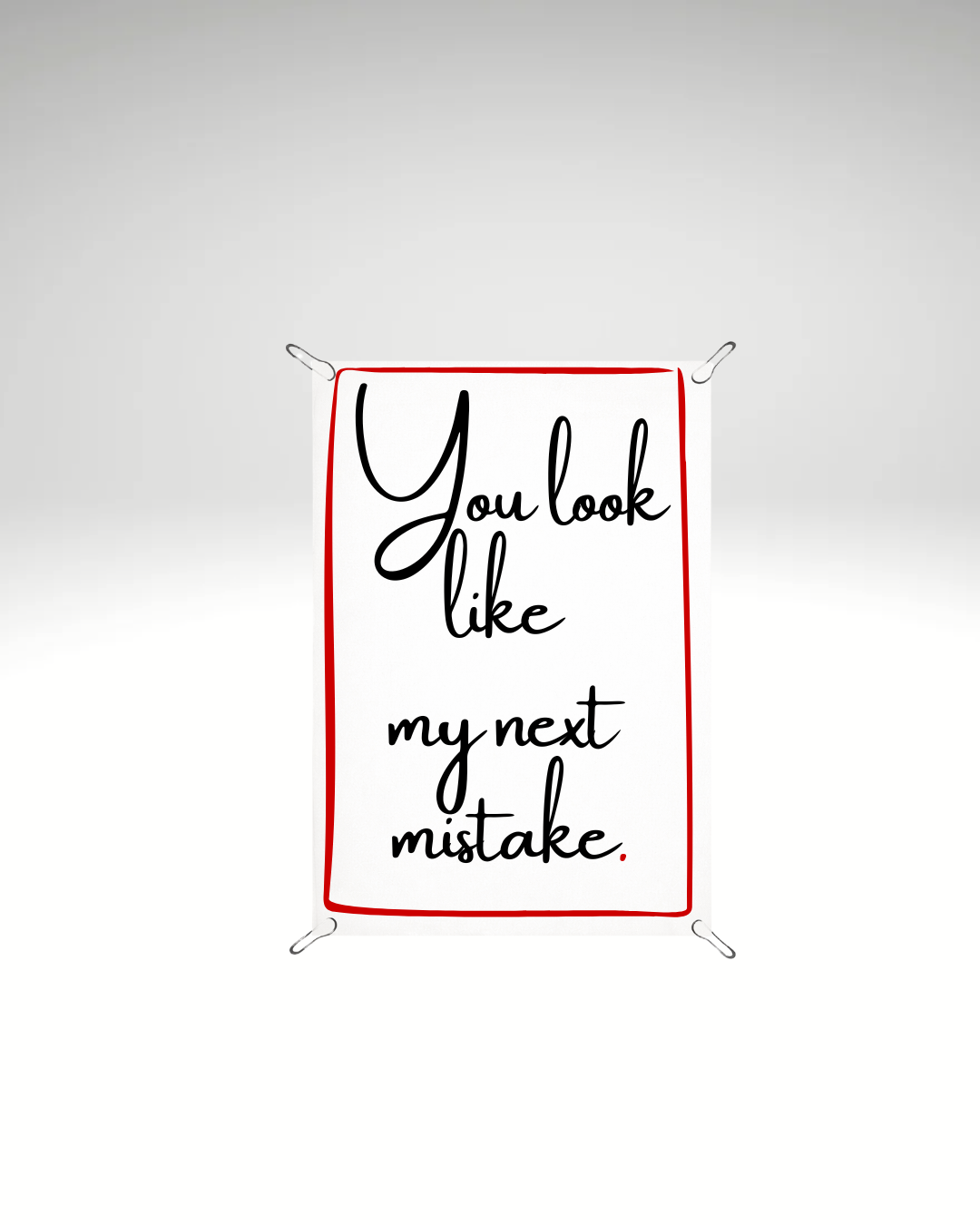 Print detașabil you look like my next mistake