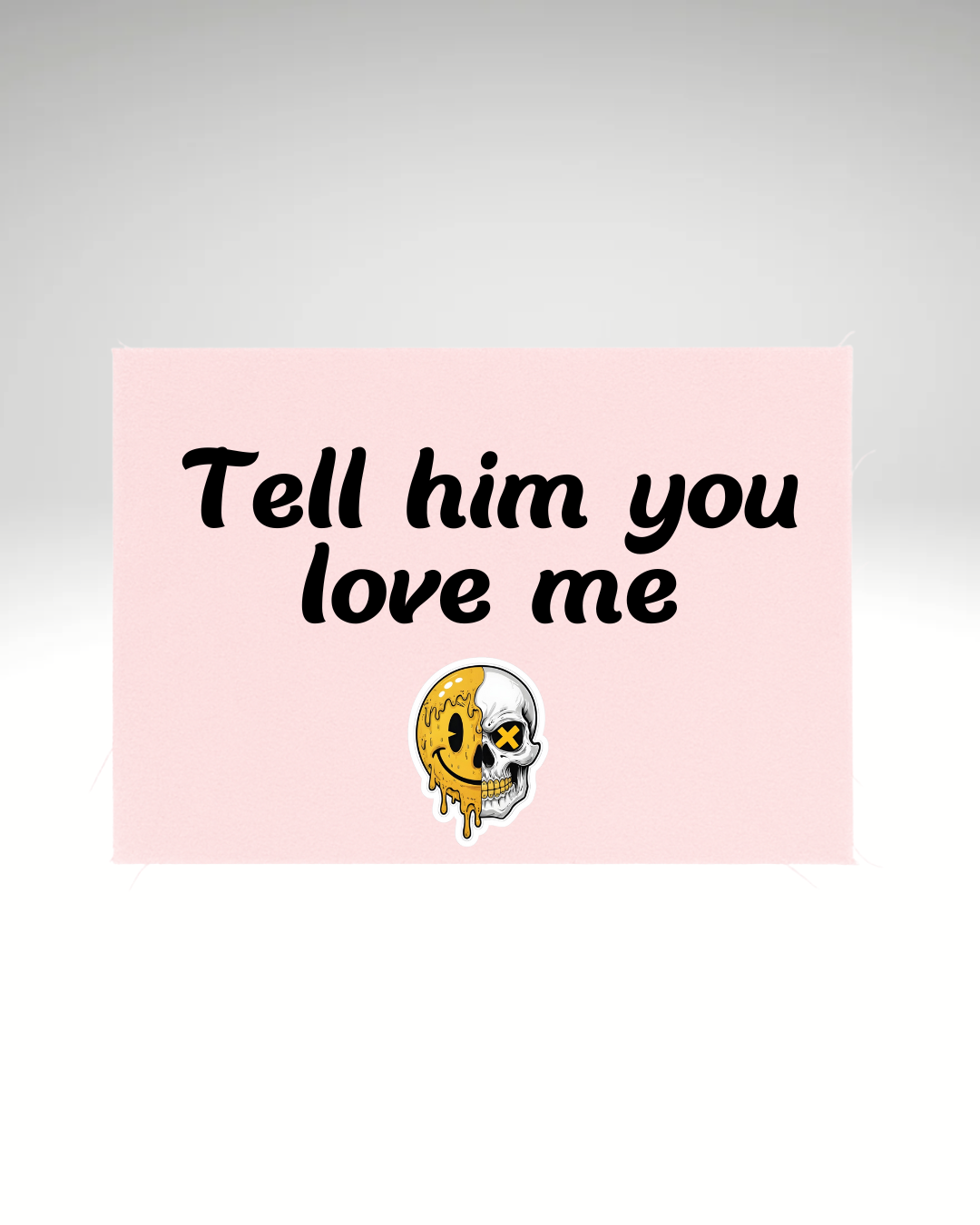 Print detașabil Tell him you love me