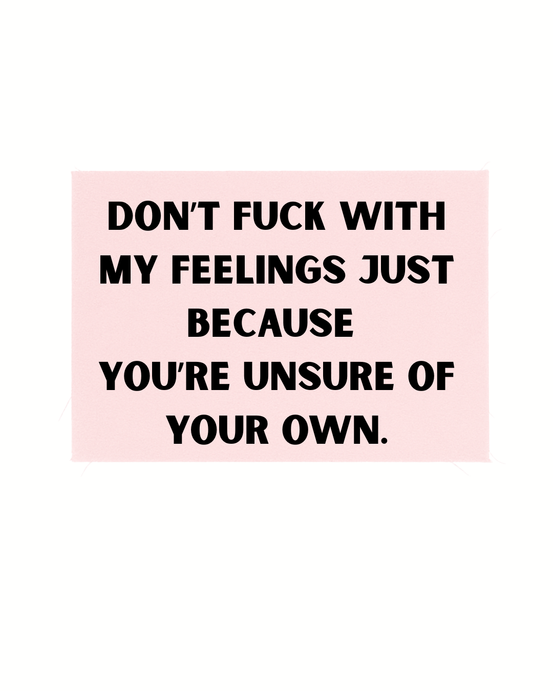 Print detașabil Don’t fuck with my feelings