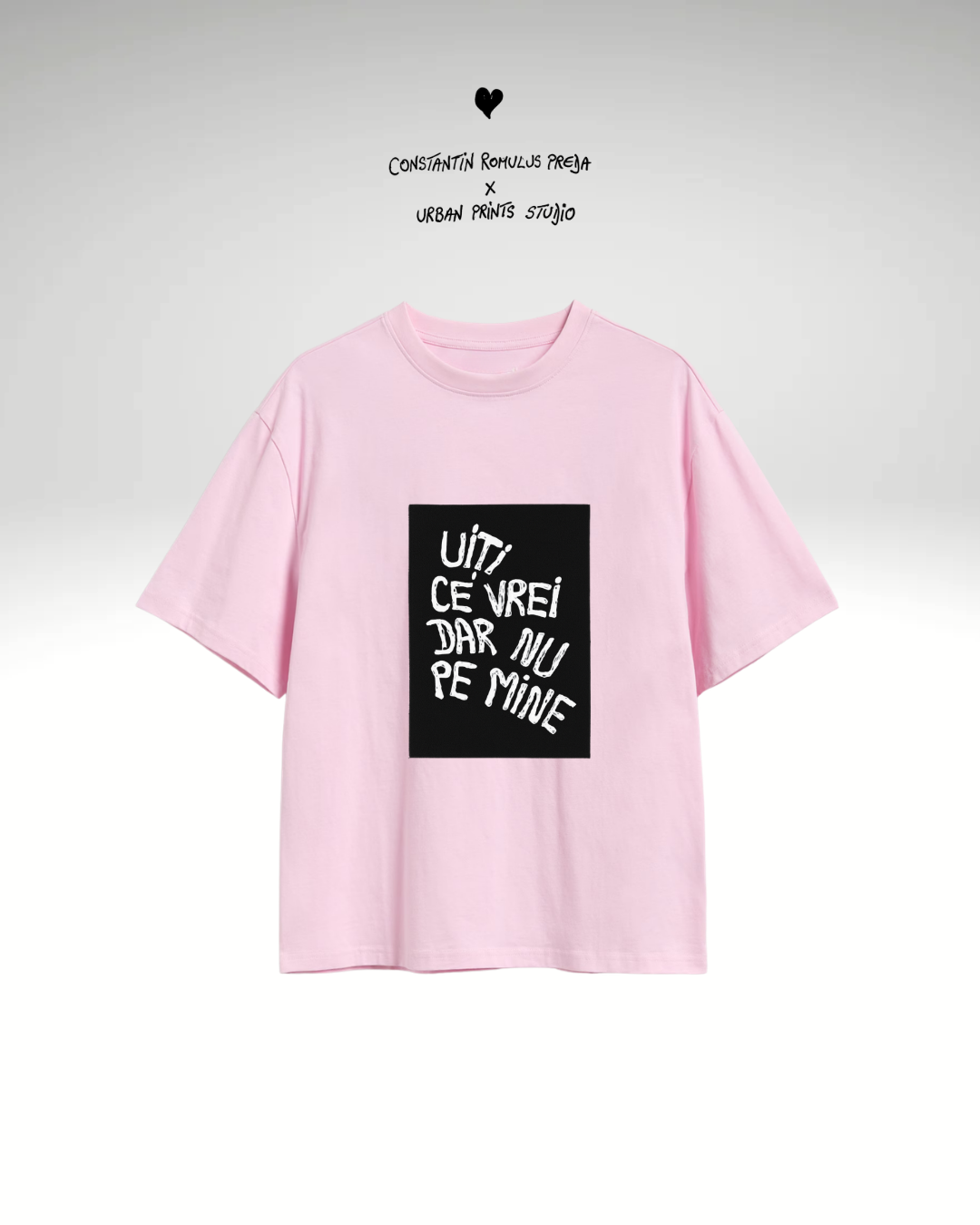 Tricou Uiți ce vrei dar nu pe mine